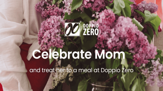 Celebrate Mom with DoppioZero!
