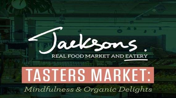 Jacksons Tasters Market: Mindfulness & Organic Delights
